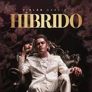 Der musikalische text HÍBRIDO von VIRLAN GARCIA ist auch in dem Album vorhanden Híbrido (2021)