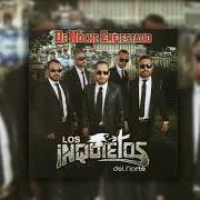 Der musikalische text SOY DE TAMAULIPAS von LOS INQUIETOS DEL NORTE ist auch in dem Album vorhanden De noche enfiestado (2015)
