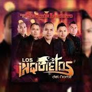 Der musikalische text PORQUE TE AMO von LOS INQUIETOS DEL NORTE ist auch in dem Album vorhanden Con el corazón inquieto (2013)