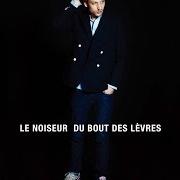 Der musikalische text MÉLANCOLIES von LE NOISEUR ist auch in dem Album vorhanden Du bout des lèvres (2015)