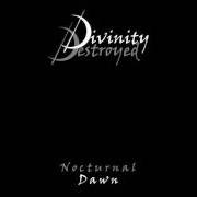 Der musikalische text NOCTURNAL DAWN von DIVINITY DESTROYED ist auch in dem Album vorhanden Nocturnal dawn (2002)