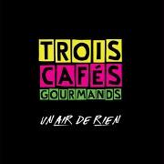 Der musikalische text ADESIAS von TROIS CAFÉS GOURMANDS ist auch in dem Album vorhanden Un air de rien (2018)