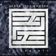 Der musikalische text GLASSHOUSE von HANDS LIKE HOUSES ist auch in dem Album vorhanden Dissonants (2016)