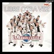 Der musikalische text YO SÍ TE AMÉ von LA ARROLLADORA BANDA EL LIMÓN DE RENE CAMACHO ist auch in dem Album vorhanden Libre otra vez (2016)