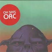 Der musikalische text PARANOISE von OH SEES ist auch in dem Album vorhanden Orc (2017)