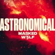 Der musikalische text ASTRONOMICAL von MASKED WOLF ist auch in dem Album vorhanden Astronomical (2021)