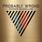 Der musikalische text THINGS ARE LOOKING UP von PARKER MCCOLLUM ist auch in dem Album vorhanden Probably wrong (2017)