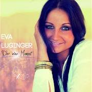 Der musikalische text SEHNSUCHT DIE NIE VERGEHT von EVA LUGINGER ist auch in dem Album vorhanden Der eine moment (2014)
