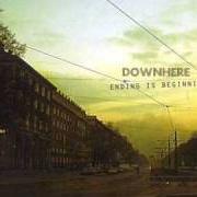 Der musikalische text HERE I AM von DOWNHERE ist auch in dem Album vorhanden Ending is beginning