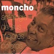 Der musikalische text ME ENAMORÉ DE TÍ von MONCHO ist auch in dem Album vorhanden Antología de sus mejores boleros (1995)