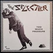 Der musikalische text THE SELECTER von SELECTER (THE) ist auch in dem Album vorhanden Too much pressure (1980)