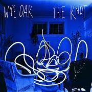 Der musikalische text SIGHT, FLIGHT von WYE OAK ist auch in dem Album vorhanden The knot (2009)