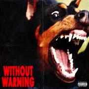 Der musikalische text GHOSTFACE KILLERS von 21 SAVAGE, OFFSET & METRO BOOMIN ist auch in dem Album vorhanden Without warning (2017)