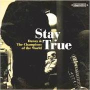 Der musikalische text STAY TRUE von DANNY & THE CHAMPIONS OF THE WORLD ist auch in dem Album vorhanden Stay true (2013)
