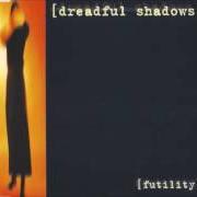 Der musikalische text EMPTY NAMES von DREADFUL SHADOWS ist auch in dem Album vorhanden Futility (1999)