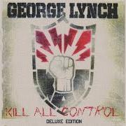 Der musikalische text KILL ALL CONTROL von GEORGE LYNCH ist auch in dem Album vorhanden Kill all control (2011)