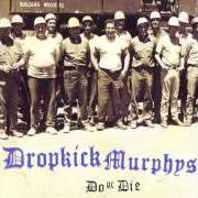 Der musikalische text DO OR DIE von DROPKICK MURPHYS ist auch in dem Album vorhanden Do or die (1998)