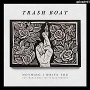 Der musikalische text THINGS WE LEAVE BEHIND von TRASH BOAT ist auch in dem Album vorhanden Nothing i write you can change what you've been through (2016)