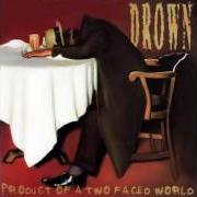 Der musikalische text TIRED OF LIVING LIKE THIS von DROWN ist auch in dem Album vorhanden Product of a two faced world (1998)