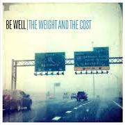 Der musikalische text THE WEIGHT AND THE COST von BE WELL ist auch in dem Album vorhanden The weight and the cost (2020)