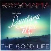 Der musikalische text THE GOOD LIFE von ROCK MAFIA ist auch in dem Album vorhanden The good life (2014)