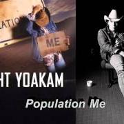 Der musikalische text STAYIN' UP LATE (THINKIN' ABOUT IT) von DWIGHT YOAKAM ist auch in dem Album vorhanden Population: me (2003)