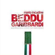 Der musikalische text BEDDU GARIBBARDI von MARIO INCUDINE ist auch in dem Album vorhanden Beddu garibbardi (2011)