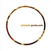 Der musikalische text GRAVITY PULLS von ECHOBELLY ist auch in dem Album vorhanden Gravity pulls (2004)