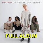Der musikalische text ONLY LOVE von BADFLOWER ist auch in dem Album vorhanden This is how the world ends (2021)