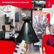 Der musikalische text ALLES WIEDER OFFEN von EINSTUERZENDE NEUBAUTEN ist auch in dem Album vorhanden Alles wieder offen (2007)