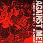 Der musikalische text THE DISCO BEFORE THE BREAKDOWN von AGAINST ME! ist auch in dem Album vorhanden The disco before the breakdown [ep] (2002)