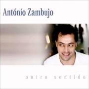 Der musikalische text OUTRO SENTIDO von ANTÓNIO ZAMBUJO ist auch in dem Album vorhanden Outro sentido (2008)