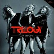 Der musikalische text TOO LATE von ANA POPOVIC ist auch in dem Album vorhanden Trilogy (2016)