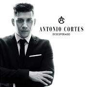 Der musikalische text DESESPERADO von ANTONIO CORTÉS ist auch in dem Album vorhanden Volemos alto (2017)