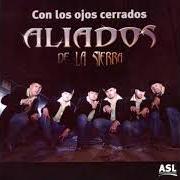 Der musikalische text SI LA VES von ALIADOS DE LA SIERRA ist auch in dem Album vorhanden Con los ojos cerrados (2007)