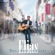 Der musikalische text DES ROSES EN HIVER von ELIAS ist auch in dem Album vorhanden Des roses en hiver (2011)