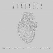 Der musikalische text NADIE COMO TÚ von ATACADOS ist auch in dem Album vorhanden Matándonos de amor (2021)