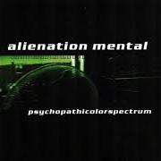 Der musikalische text EXCELLENT von ALIENATION MENTAL ist auch in dem Album vorhanden Psychopathicolorspectrum (2005)