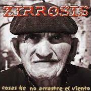 Der musikalische text CABEZABALÓN von ZIRROSIS ist auch in dem Album vorhanden Cosas ke no arrastre el viento (2001)