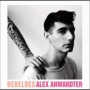 Der musikalische text REBELDES von ALEX ANWANDTER ist auch in dem Album vorhanden Rebeldes (2011)