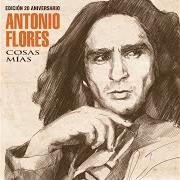 Der musikalische text ANTI TU von ANTONIO FLORES ist auch in dem Album vorhanden Cosas mías (edición 20 aniversario) (2015)