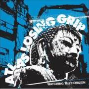Der musikalische text SLOW DOWN von ATLAS LOSING GRIP ist auch in dem Album vorhanden Watching the horizon (2009)