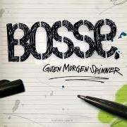 Der musikalische text GUTEN MORGEN SPINNER von BOSSE ist auch in dem Album vorhanden Guten morgen spinner (2006)