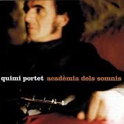 Der musikalische text ACADEMIA DELS SOMNIS von QUIMI PORTET ist auch in dem Album vorhanden Academia dels somnis (2001)