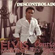 Der musikalische text PARA QUE ME BESASTE von ELVIS MARTINEZ ist auch in dem Album vorhanden Descontrolado (2004)