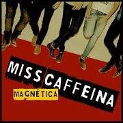 Der musikalische text MI RUTINA FAVORITA von MISS CAFFEINA ist auch in dem Album vorhanden Magnética (2009)