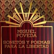 Der musikalische text ABRIL SE HA EQUIVOCADO von MIGUEL POVEDA ist auch in dem Album vorhanden Sonetos y poemas para la libertad (2015)