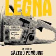 Der musikalische text CI MANCHERÀ von GAZEBO PENGUINS ist auch in dem Album vorhanden Legna (2011)