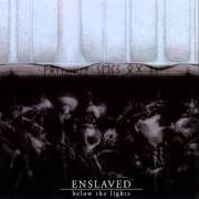 Der musikalische text AS FIRE SWEPT CLEAN THE EARTH von ENSLAVED ist auch in dem Album vorhanden Below the lights (2003)