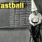 Der musikalische text NOTHING von FASTBALL ist auch in dem Album vorhanden Make your mama proud (1996)